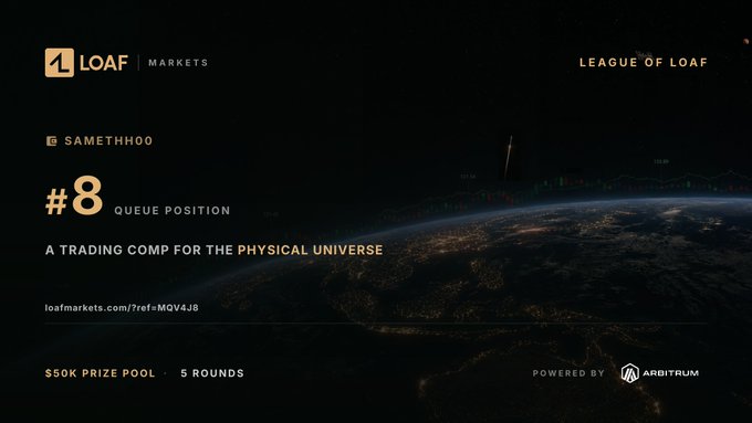 A dark promotional graphic for LOAF Markets showing a view of Earth from space, with text indicating '#8 QUEUE POSITION', 'A TRADING COMP FOR THE PHYSICAL UNIVERSE', '$50K PRIZE POOL · 5 ROUNDS', and 'POWERED BY ARBITRUM'.