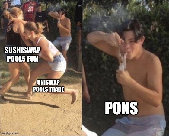 A meme contrasting a woman chasing a man labeled 'SUSHISWAP POOLS FUN / UNISWAP POOLS TRADE' with the man smoking labeled 'PONS', implying PONS dominates liquidity.