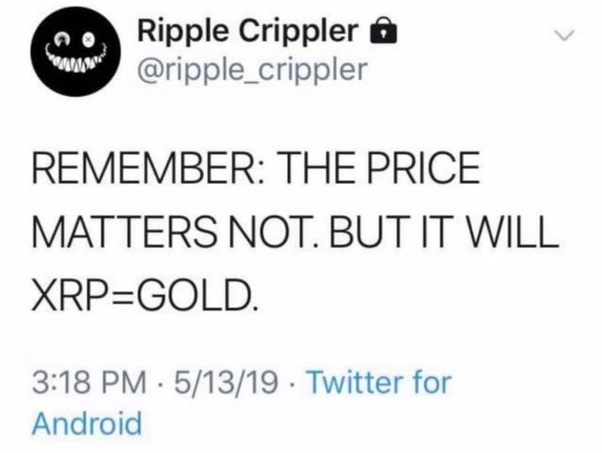 A tweet from 'Ripple Crippler' (@ripple_crippler) stating 'REMEMBER: THE PRICE MATTERS NOT. BUT IT WILL XRP=GOLD' posted at 3:18 PM on 5/13/19 via Twitter for Android.