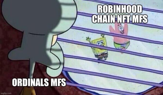 SpongeBob SquarePants meme with Squidward labeled "ORDINALS MFS" staring through blinds at SpongeBob and Patrick, who are labeled "ROBINHOOD CHAIN NFT MFS."