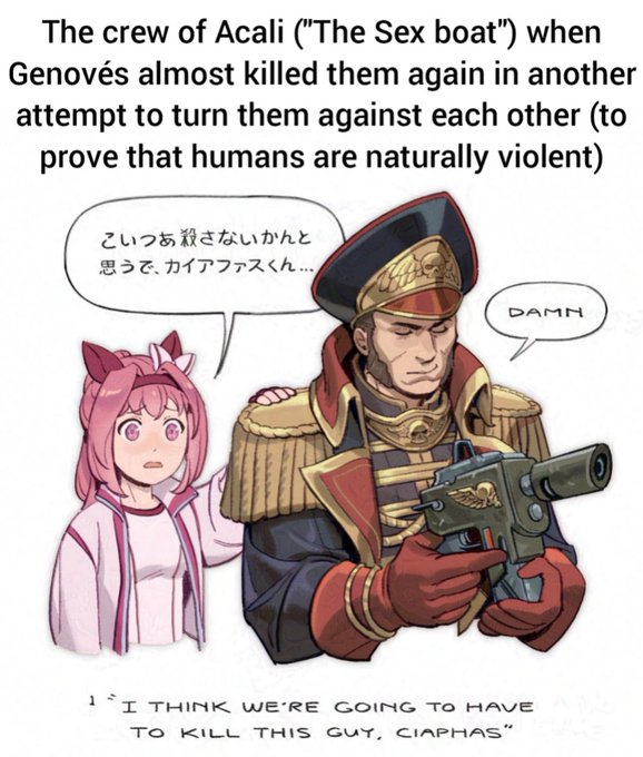 A Warhammer 40k meme captioned 'The crew of Acali ("The Sex boat") when Genovés almost killed them again...' shows a pink-haired anime girl and a Commissar holding a gun, with dialogue bubbles including 'DAMN' and 'I THINK WE'RE GOING TO HAVE TO KILL THIS GUY, CIAPHAS'.