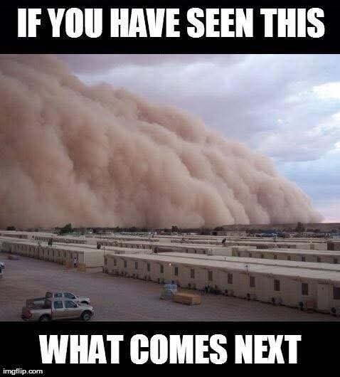 Meme image showing a massive sandstorm approaching a desert compound, with text 'IF YOU HAVE SEEN THIS' at top and 'WHAT COMES NEXT' at bottom.