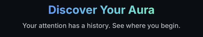 A dark title screen reads “Discover Your Aura,” with the subtitle “Your attention has a history. See where you begin.”