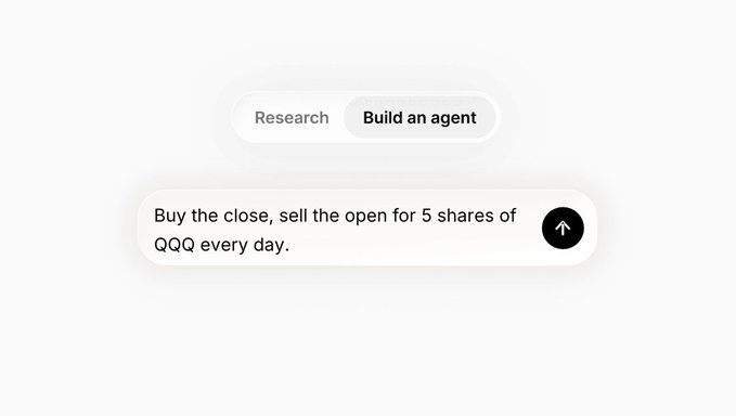 A minimalist chat interface with a toggle between 'Research' and 'Build an agent', featuring a prompt that reads 'Buy the close, sell the open for 5 shares of QQQ every day.'