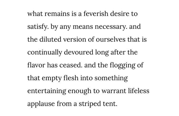 A passage of poetic text reads: "what remains is a feverish desire to satisfy. by any means necessary. and the diluted version of ourselves that is continually devoured long after the flavor has ceased. and the flogging of that empty flesh into something entertaining enough to warrant lifeless applause from a striped tent." The bleak, visceral imagery reflects the post's description of @toadswiback's uncomfortable, grotesque, yet beautiful exploration of humanity's darker truths.
