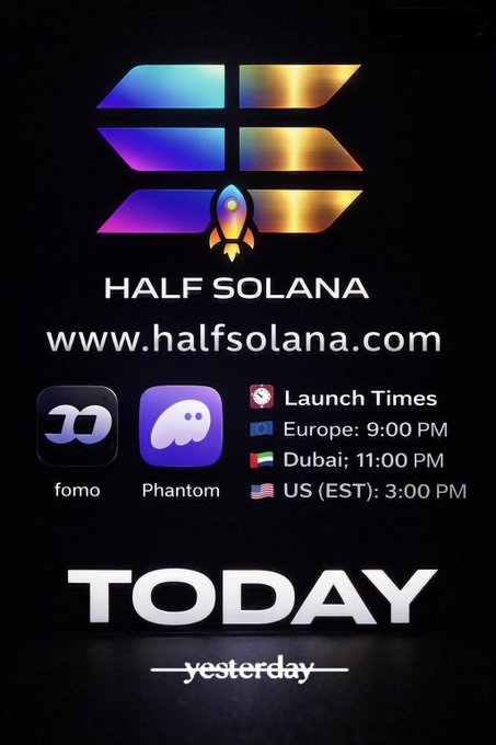 A promotional poster for 'HALF SOLANA' (www.halfsolana.com) featuring a rocket logo, fomo and Phantom app icons, launch times (Europe 9:00 PM, Dubai 11:00 PM, US EST 3:00 PM), and large text reading 'TODAY —yesterday—'.