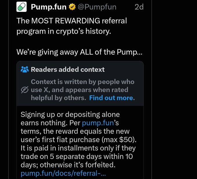 A tweet from verified @Pumpfun claims to offer "the MOST REWARDING referral program in crypto's history," but a community-added context note clarifies that the reward is actually capped at just $50, paid only in installments if the referred user trades on 5 separate days within 10 days—highlighting the contrast between Pumpfun's $1.2B+ revenue and the minimal referral incentive they announced to their community.