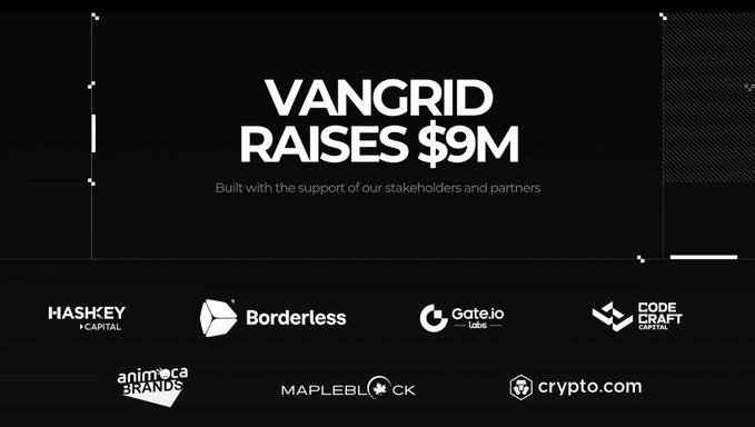 An announcement reads "VANGRID RAISES $9M" with logos of stakeholders like Borderless, HashKey Capital, Gate.io Labs, Animoca Brands, MapleBlock, Crypto.com, and Code Craft Capital.