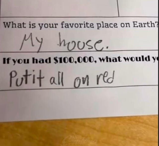 A handwritten survey response reads "My house" to the question "What is your favorite place on Earth?" followed by "Put it all on red" to the question "If you had $100,000, what would you..."—a humorous gambling reference.