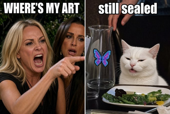 A two-panel meme shows two women angrily yelling 'WHERE'S MY ART' on the left, and on the right, a cat with a pixelated butterfly graphic in a vase labeled 'still sealed' next to a plate of greens.