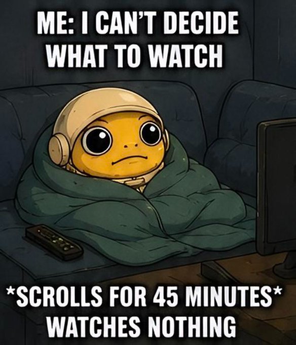 A meme showing a yellow character wrapped in a blanket sitting on a couch with a remote, captioned 'ME: I CAN'T DECIDE WHAT TO WATCH' at the top and '*SCROLLS FOR 45 MINUTES* WATCHES NOTHING' at the bottom.