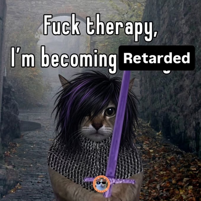 A meme image of a cat dressed as a knight holding a purple sword, with text reading 'Fuck therapy, I'm becoming Retarded' (with 'Retarded' censored/blacked out).