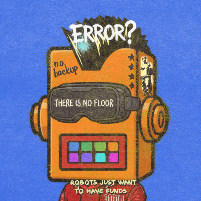 An illustrated orange robot wearing a VR headset with the text "THERE IS NO FLOOR" and "ERROR?" in a comic-style burst, with "no backup" written on its head and "ROBOTS JUST WANT TO HAVE FUNDS" at the bottom.
