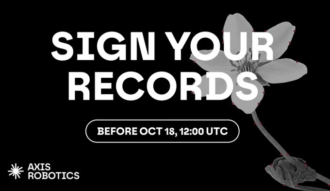 A black banner with white text reading 'SIGN YOUR RECORDS BEFORE OCT 18, 12:00 UTC' featuring a grayscale flower image and the Axis Robotics logo.