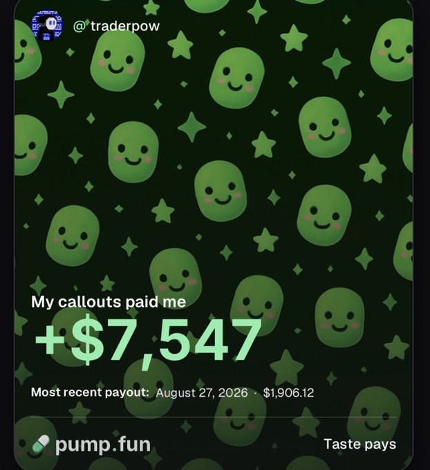 A green-themed social media graphic from @traderpow features smiley blob characters and reads 'My callouts paid me +$7,547' with 'Most recent payout: August 27, 2026 · $1,906.12', branded with the pump.fun logo and tagline 'Taste pays'.