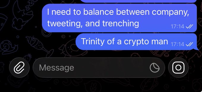 A Telegram chat screenshot showing messages reading 'I need to balance between company, tweeting, and trenching' and 'Trinity of a crypto man', both timestamped at 17:14.