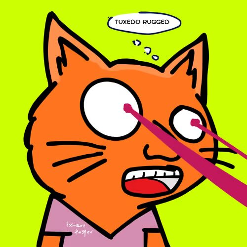 A cartoon orange cat with laser-beam eyes appears surprised, with a thought bubble reading 'TUXEDO RUGGED' above its head.