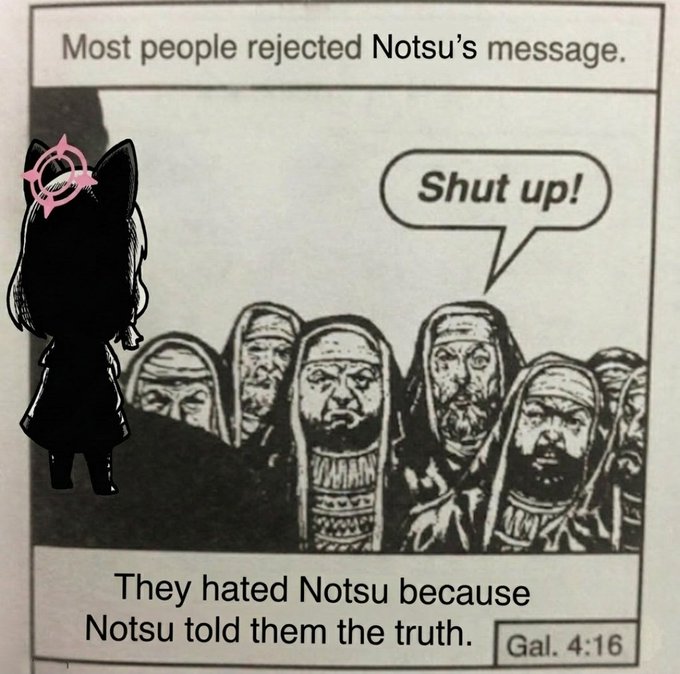 The image is a comic-style page featuring a silhouetted chibi character with a targeting/crosshair halo beside a black-and-white illustration of angry robed figures, with one shouting "Shut up!" The text reads "Most people rejected Notsu's message" at the top and "They hated Notsu because Notsu told them the truth" at the bottom, citing "Gal. 4:16." It satirizes the poster's complaints about Notsu by comparing critics to biblical hypocrites who rejected a truthful messenger simply because they wanted profit rather than substance.