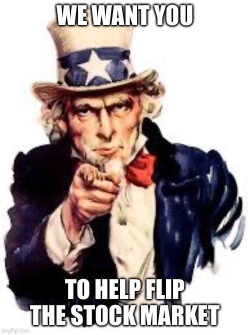 A classic 'We Want You' Uncle Sam recruitment poster meme modified with the text 'TO HELP FLIP THE STOCK MARKET', with an imgflip.com watermark.