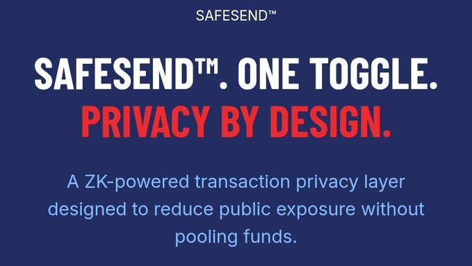 A promotional graphic with a dark blue background advertises "SAFESEND™" with the headlines "SAFESEND™. ONE TOGGLE." and "PRIVACY BY DESIGN." in red, followed by the description "A ZK-powered transaction privacy layer designed to reduce public exposure without pooling funds."