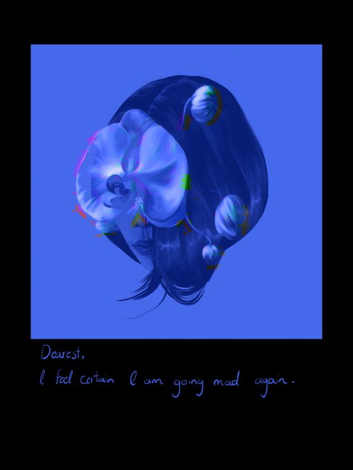An artistic blue-toned illustration of a woman's face partially obscured by flowers, with handwritten-style text reading 'Dearest, I feel certain I am going mad again.'