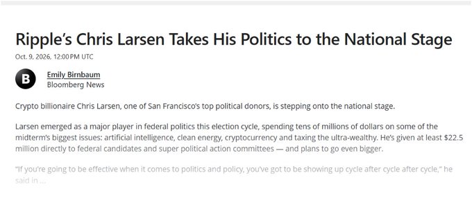 The image is a Bloomberg News article headlined "Ripple's Chris Larsen Takes His Politics to the National Stage" (dated Oct. 9, 2026, by Emily Birnbaum), which reports that the crypto billionaire and major San Francisco political donor has given at least $22.5 million to federal candidates and super PACs on issues like AI, clean energy, cryptocurrency, and taxing the ultra-wealthy—reinforcing the post's summary of Larsen scaling up his federal political spending this cycle.