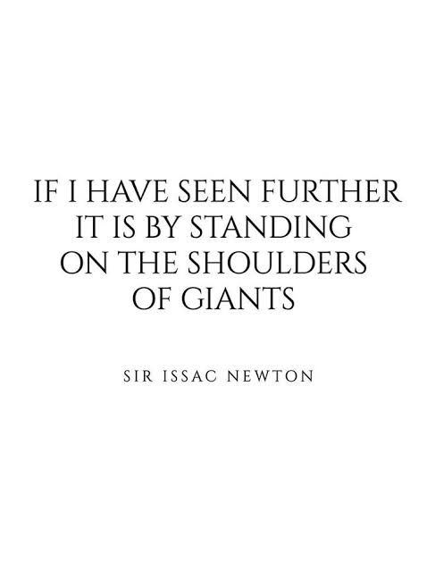 Text quote on white background reading: 'IF I HAVE SEEN FURTHER IT IS BY STANDING ON THE SHOULDERS OF GIANTS' attributed to 'SIR ISSAC NEWTON'.