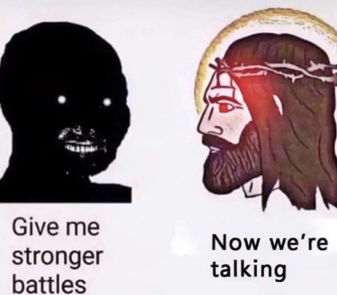 A humorous meme featuring a dark silhouette saying 'Give me stronger battles' and an illustrated Jesus with red glowing eyes saying 'Now we're talking'.