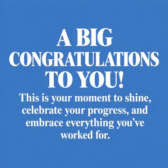 A congratulatory graphic with a blue background and white lettering that reads 'A BIG CONGRATULATIONS TO YOU! This is your moment to shine, celebrate your progress, and embrace everything you've worked for.'