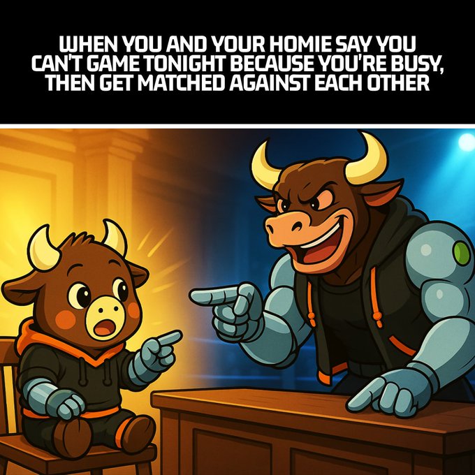 A cartoon meme with the caption 'WHEN YOU AND YOUR HOMIE SAY YOU CAN'T GAME TONIGHT BECAUSE YOU'RE BUSY, THEN GET MATCHED AGAINST EACH OTHER,' depicting two bull characters in hoodies - one small and one large and muscular - pointing at each other.