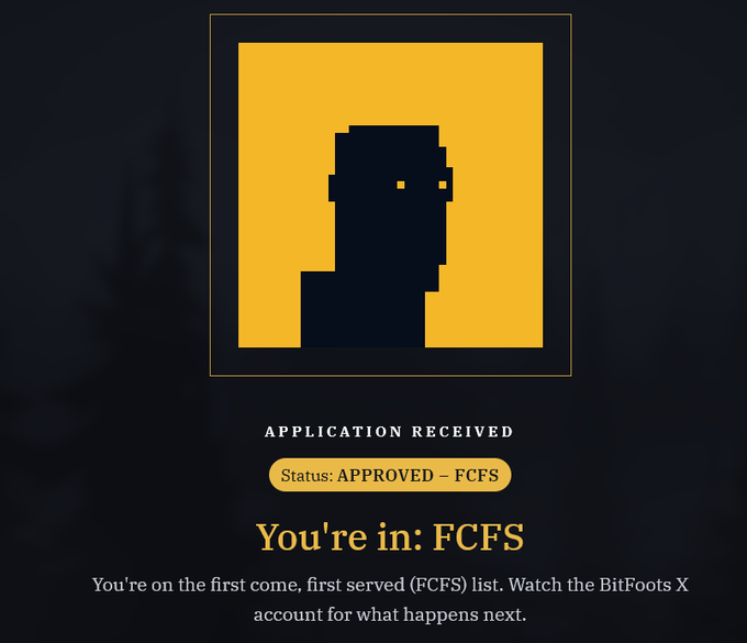 A dark-themed graphic displaying 'APPLICATION RECEIVED', 'Status: APPROVED – FCFS', and 'You're in: FCFS' with text explaining the BitFoots X FCFS list, featuring a yellow and black pixelated avatar.