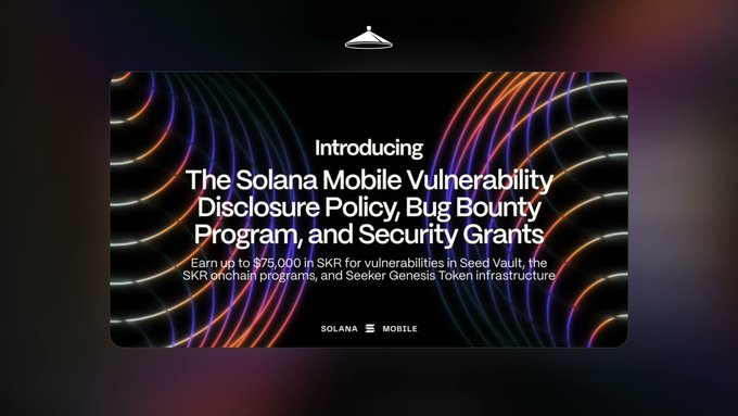 A Solana Mobile graphic announces their Vulnerability Disclosure Policy, Bug Bounty Program, and Security Grants, offering up to $75,000 in SKR for vulnerabilities found in Seed Vault, SKR onchain programs, and Seeker Genesis Token infrastructure, with rewards tiered by real-world impact.