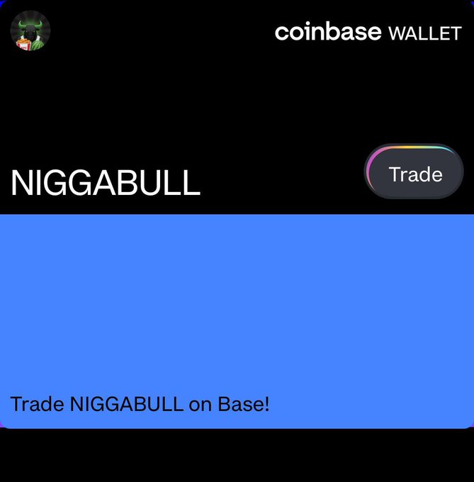 **"Coinbase Wallet officially lists $NIGGABULL, inviting users to 'Trade NIGGABULL on Base!' as highlighted on the platform."**