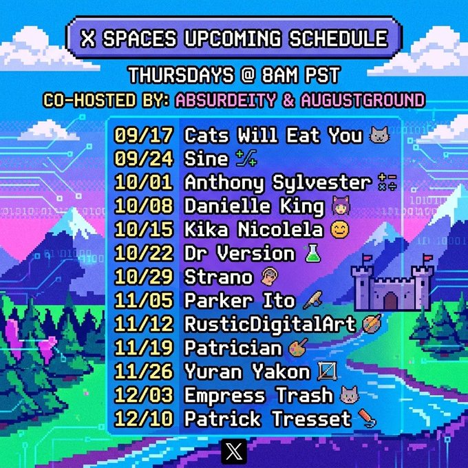 Pixel-art schedule for "X SPACES UPCOMING SCHEDULE" on Thursdays at 8AM PST, co-hosted by absurdeity & augustground, listing dates from 09/17 to 12/10 with featured artists like Cats Will Eat You, Sine, Anthony Sylvester, and others.