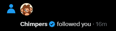 A Twitter/X notification showing 'Chimpers ✓ followed you • 16m' with a monkey profile picture on a black background.