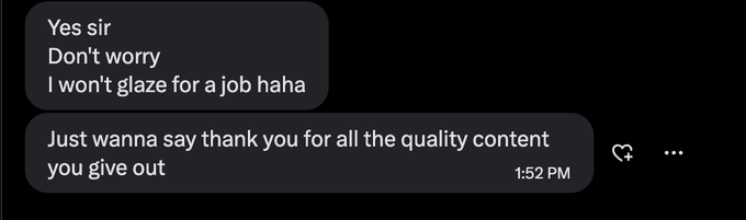 A direct message exchange where a user thanks a content creator, stating 'Yes sir, Don't worry, I won't glaze for a job haha' and 'Just wanna say thank you for all the quality content you give out'.