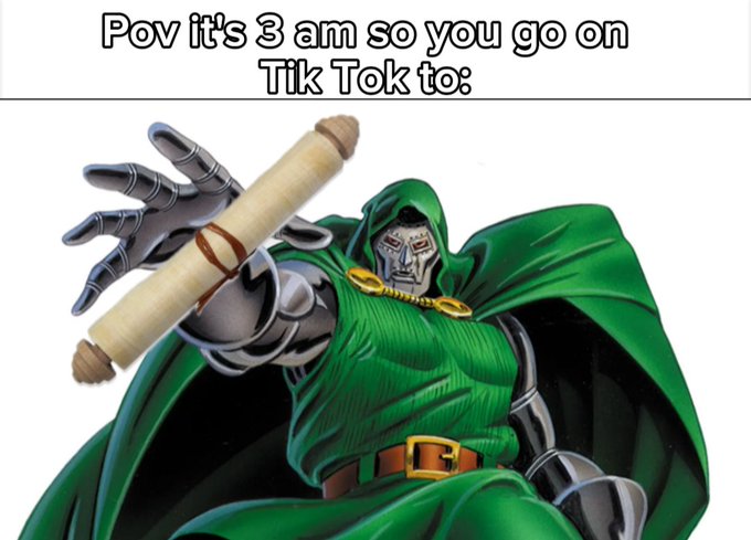 A meme featuring Doctor Doom from Marvel holding a scroll reads 'Pov it's 3 am so you go on Tik Tok to:' at the top.