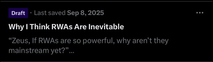 Draft post saved Sep 8, 2025 titled 'Why I Think RWAs Are Inevitable' with a preview quoting 'Zeus, If RWAs are so powerful, why aren't they mainstream yet?'