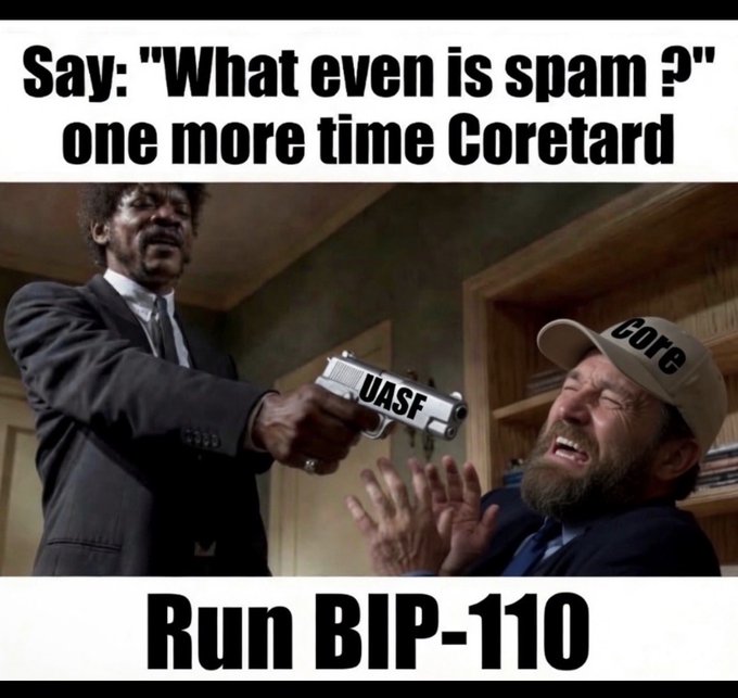 A meme featuring Samuel L. Jackson pointing a gun at a man wearing a 'Core' cap; text reads 'Say: "What even is spam?" one more time Coretard' at the top and 'Run BIP-110' at the bottom, with 'UASF' on the gun.
