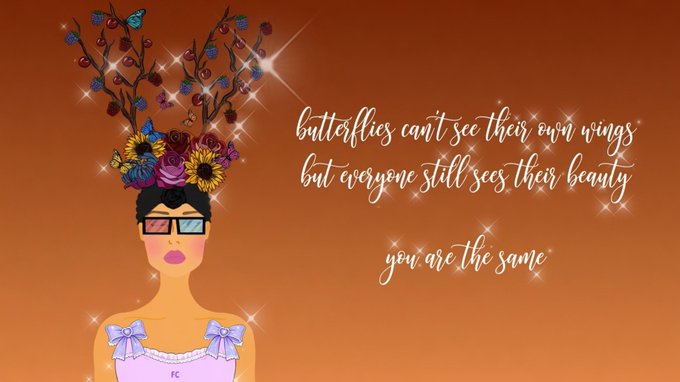 An inspirational graphic illustration of a woman with a flower crown and antlers wearing 3D glasses, with text reading 'butterflies can't see their own wings but everyone still sees their beauty you are the same'.