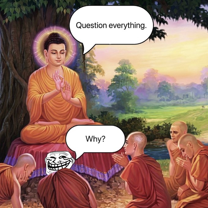 The image features a painting of Buddha sitting cross-legged with his hands folded, surrounded by monks dressed in orange robes. There are five monks visible in the scene, each wearing an orange robe. The background includes trees and mountains, creating a serene atmosphere. The caption "Question everything" is written above the painting, while below it there's a humorous cartoon of Buddha with a question mark over his head.