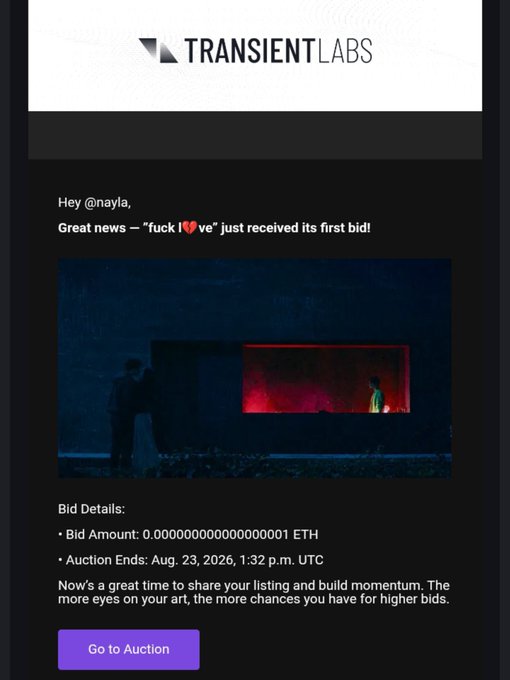 A Transient Labs notification email addressed to @nayla announces that the artwork "fuck I♥ve" received its first bid, displaying a dark scene with a figure near a red-lit structure. The bid details show an amount of 0 ETH and an auction end date of Aug. 23, 2026, 1:32 p.m. UTC, with a "Go to Auction" button at the bottom.