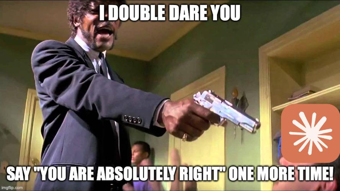 A meme featuring a man pointing a gun with the text 'I DOUBLE DARE YOU' at the top and 'SAY "YOU ARE ABSOLUTELY RIGHT" ONE MORE TIME!' at the bottom, with an AI sparkle logo in the corner.