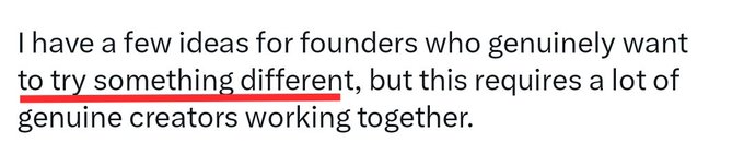 A snippet of text reading 'I have a few ideas for founders who genuinely want to try something different, but this requires a lot of genuine creators working together,' with the phrase 'to try something different,' underlined in red.