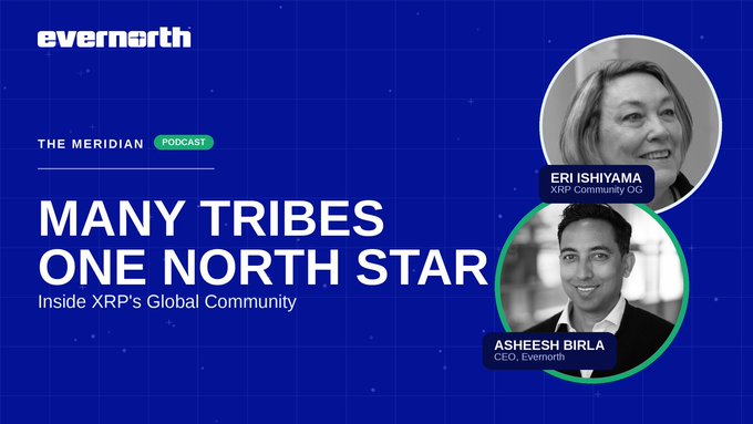 A promotional graphic for "evernorth" podcast "The Meridian" titled "MANY TRIBES ONE NORTH STAR: Inside XRP's Global Community," featuring Eri Ishiyama (XRP Community OG) and Asheesh Birla (CEO, Evernorth).