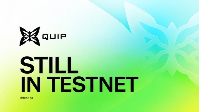 A graphic with a gradient background features a butterfly logo next to the text 'QUIP' and the words 'STILL IN TESTNET' with '@0xndra' in the corner.