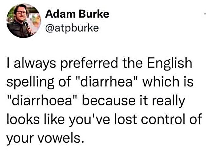 A tweet by Adam Burke (@atpburke) joking about preferring the English spelling 'diarrhoea' over 'diarrhea' because 'it really looks like you've lost control of your vowels.'