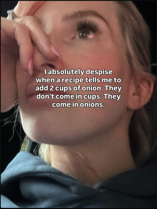 A close-up selfie of a woman with a frustrated expression, overlaid with text reading: 'I absolutely despise when a recipe tells me to add 2 cups of onion. They don't come in cups. They come in onions.'