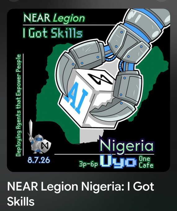 An event poster for 'NEAR Legion Nigeria: I Got Skills' scheduled for 8.7.26 at Uyo One Cafe from 3p-6p, with the tagline 'Deploying Agents that Empower People' and robotic arm imagery over a Nigerian map outline.