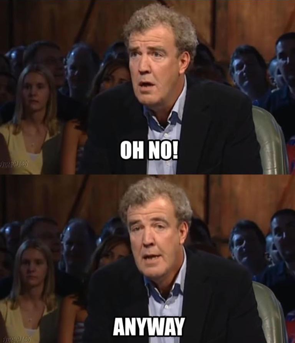 Two panels of Jeremy Clarkson with the text 'OH NO!' and 'ANYWAY'.